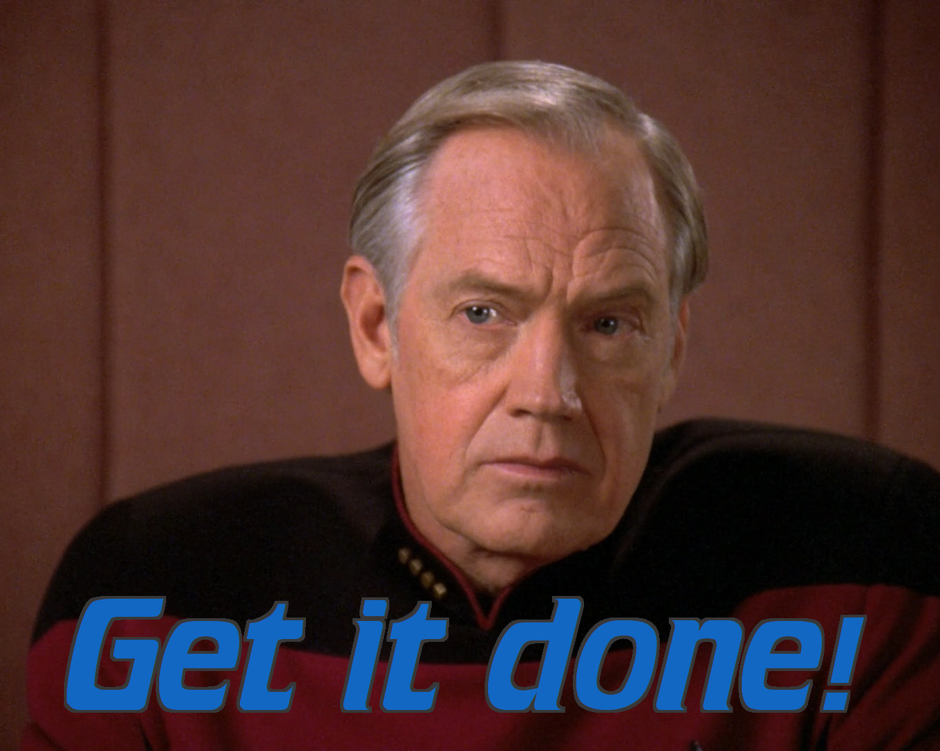 Ronny Cox as Captain Edward Jellico in Star Trek TNG, captioned "Get it done!"